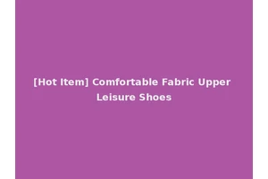 [Hot Item] Comfortable Fabric Upper Leisure Shoes
