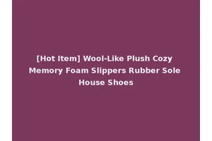 [Hot Item] Wool-Like Plush Cozy Memory Foam Slippers Rubber Sole House Shoes