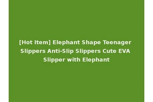 [Hot Item] Elephant Shape Teenager Slippers Anti-Slip Slippers Cute EVA Slipper with Elephant