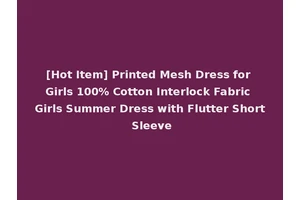 [Hot Item] Printed Mesh Dress for Girls 100% Cotton Interlock Fabric Girls Summer Dress with Flutter Short Sleeve