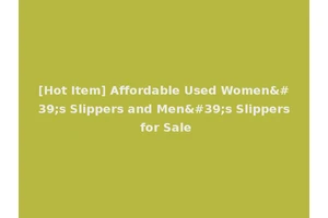 [Hot Item] Affordable Used Women's Slippers and Men's Slippers for Sale