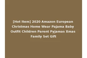 [Hot Item] 2020 Amazon European Christmas Home Wear Pajama Baby Outfit Children Parent Pyjamas Xmas Family Set Gift