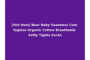 [Hot Item] Bear Baby Seamless Cute Tagless Organic Cotton Breathable Softy Tights Socks