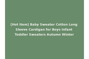 [Hot Item] Baby Sweater Cotton Long Sleeve Cardigan for Boys Infant Toddler Sweaters Autumn Winter