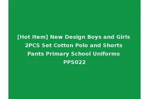 [Hot Item] New Design Boys and Girls 2PCS Set Cotton Polo and Shorts Pants Primary School Uniforms PPS022