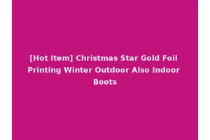 [Hot Item] Christmas Star Gold Foil Printing Winter Outdoor Also Indoor Boots