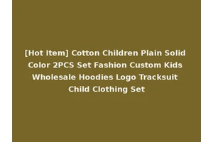 [Hot Item] Cotton Children Plain Solid Color 2PCS Set Fashion Custom Kids Wholesale Hoodies Logo Tracksuit Child Clothing Set