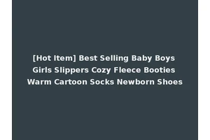 [Hot Item] Best Selling Baby Boys Girls Slippers Cozy Fleece Booties Warm Cartoon Socks Newborn Shoes