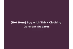 [Hot Item] 3gg with Thick Clothing Garment Sweater