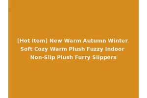 [Hot Item] New Warm Autumn Winter Soft Cozy Warm Plush Fuzzy Indoor Non-Slip Plush Furry Slippers