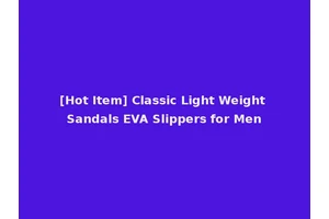 [Hot Item] Classic Light Weight Sandals EVA Slippers for Men