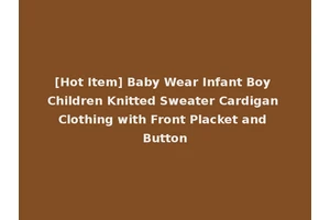 [Hot Item] Baby Wear Infant Boy Children Knitted Sweater Cardigan Clothing with Front Placket and Button