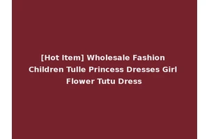 [Hot Item] Wholesale Fashion Children Tulle Princess Dresses Girl Flower Tutu Dress