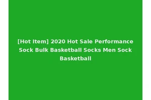 [Hot Item] 2020 Hot Sale Performance Sock Bulk Basketball Socks Men Sock Basketball
