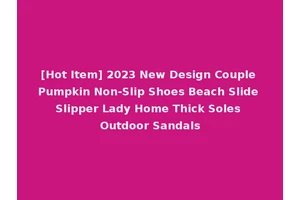 [Hot Item] 2023 New Design Couple Pumpkin Non-Slip Shoes Beach Slide Slipper Lady Home Thick Soles Outdoor Sandals
