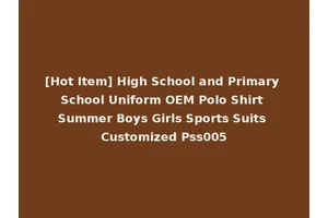 [Hot Item] High School and Primary School Uniform OEM Polo Shirt Summer Boys Girls Sports Suits Customized Pss005