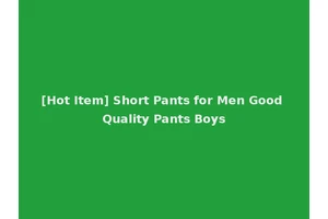 [Hot Item] Short Pants for Men Good Quality Pants Boys