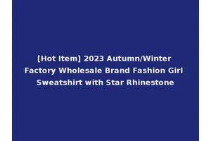 [Hot Item] 2023 Autumn/Winter Factory Wholesale Brand Fashion Girl Sweatshirt with Star Rhinestone