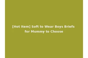 [Hot Item] Soft to Wear Boys Briefs for Mummy to Choose