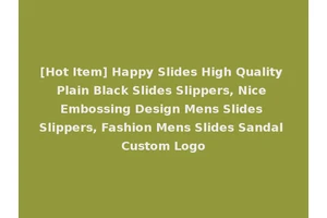 [Hot Item] Happy Slides High Quality Plain Black Slides Slippers, Nice Embossing Design Mens Slides Slippers, Fashion Mens Slides Sandal Custom Logo