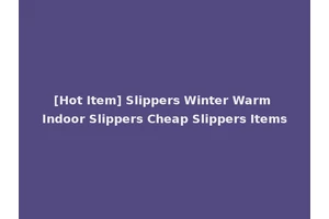 [Hot Item] Slippers Winter Warm Indoor Slippers Cheap Slippers Items
