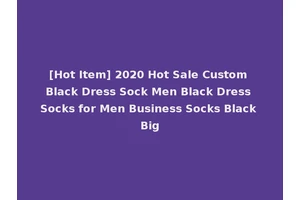 [Hot Item] 2020 Hot Sale Custom Black Dress Sock Men Black Dress Socks for Men Business Socks Black Big