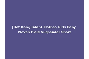 [Hot Item] Infant Clothes Girls Baby Woven Plaid Suspender Short