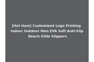 [Hot Item] Customized Logo Printing Indoor Outdoor Men EVA Soft Anti-Slip Beach Slide Slippers