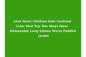 [Hot Item] Children Kids Contrast Color Vest Top Two Ways Wear Removable Long Sleeve Warm Padded Jacket
