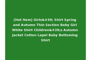 [Hot Item] Girls' Shirt Spring and Autumn Thin Section Baby Girl White Shirt Children's Autumn Jacket Cotton Lapel Baby Bottoming Shirt