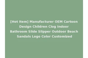[Hot Item] Manufacturer OEM Cartoon Design Children Clog Indoor Bathroom Slide Slipper Outdoor Beach Sandals Logo Color Customized