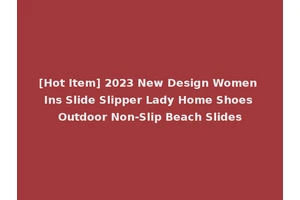 [Hot Item] 2023 New Design Women Ins Slide Slipper Lady Home Shoes Outdoor Non-Slip Beach Slides