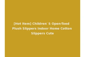 [Hot Item] Children′ S Open-Toed Plush Slippers Indoor Home Cotton Slippers Cute