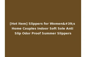 [Hot Item] Slippers for Women's Home Couples Indoor Soft Sole Anti Slip Odor Proof Summer Slippers