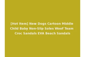 [Hot Item] New Dogs Cartoon Middle Child Baby Non-Slip Soles Woof Team Croc Sandals EVA Beach Sandals