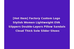 [Hot Item] Factory Custom Logo Stylish Women Lightweight EVA Slippers Double-Layers Pillow Sandals Cloud Thick Sole Slider Shoes