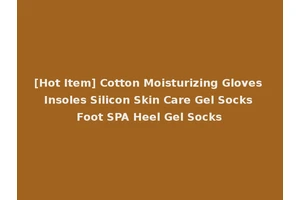 [Hot Item] Cotton Moisturizing Gloves Insoles Silicon Skin Care Gel Socks Foot SPA Heel Gel Socks