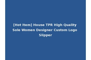 [Hot Item] House TPR High Quality Sole Women Designer Custom Logo Slipper