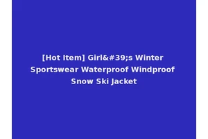 [Hot Item] Girl's Winter Sportswear Waterproof Windproof Snow Ski Jacket