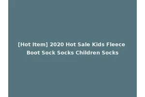 [Hot Item] 2020 Hot Sale Kids Fleece Boot Sock Socks Children Socks