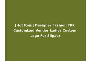 [Hot Item] Designer Fashion TPR Customized Vendor Ladies Custom Logo Fur Slipper