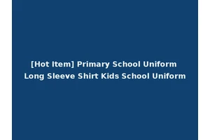 [Hot Item] Primary School Uniform Long Sleeve Shirt Kids School Uniform
