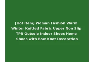 [Hot Item] Woman Fashion Warm Winter Knitted Fabric Upper Non Slip TPR Outsole Indoor Shoes Home Shoes with Bow Knot Decoration