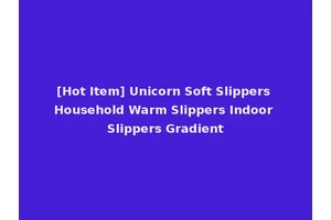 [Hot Item] Unicorn Soft Slippers Household Warm Slippers Indoor Slippers Gradient