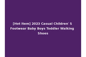 [Hot Item] 2023 Casual Children′ S Footwear Baby Boys Toddler Walking Shoes