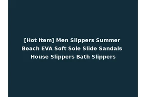 [Hot Item] Men Slippers Summer Beach EVA Soft Sole Slide Sandals House Slippers Bath Slippers