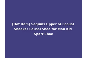 [Hot Item] Sequins Upper of Casual Sneaker Causal Shoe for Man Kid Sport Shoe