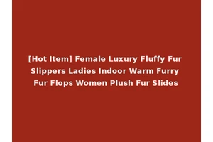 [Hot Item] Female Luxury Fluffy Fur Slippers Ladies Indoor Warm Furry Fur Flops Women Plush Fur Slides