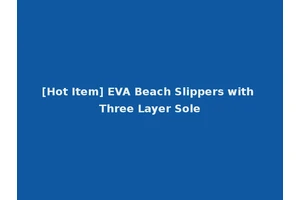 [Hot Item] EVA Beach Slippers with Three Layer Sole