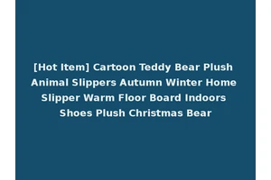 [Hot Item] Cartoon Teddy Bear Plush Animal Slippers Autumn Winter Home Slipper Warm Floor Board Indoors Shoes Plush Christmas Bear